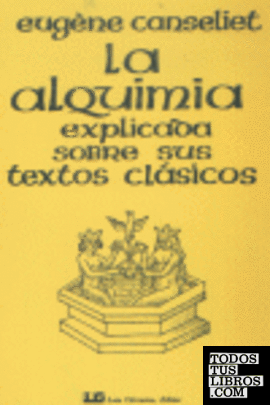 La Alquimia explicada sobre sus textos Clásicos