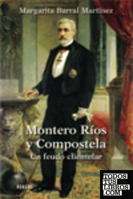 Montero Ríos y Compostela. Un feudo clientelar