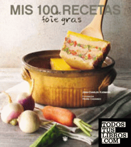 Mis 100 recetas de foie-gras