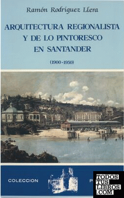Arquitectura regionalista y de lo pintoresco en Santander 1900-50