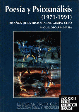 Poesía y Psicoanálisis (1971-1991) 20 años de la historia del Grupo Cero