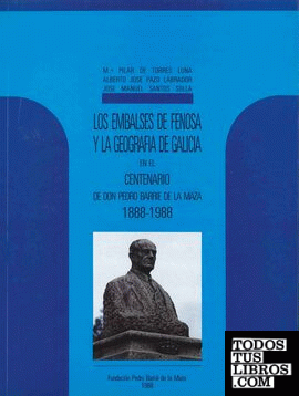 Los embalses de Fenosa y la geografía de Galicia en el centenario de don Pedro Barrié de la Maza, 1888-1988