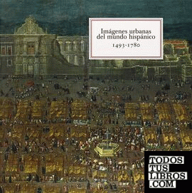 Imágenes urbanas del mundo hispánico (1493-1780)