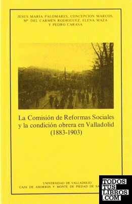COMISIÓN DE REFORMAS SOCIALES Y LA CONDICIÓN OBRERA EN VALLADOLID (1883-1903), LA