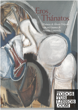 Eros y Thánatos: pinturas de Álvaro Delgado con once poemas de Antonio Gamoneda