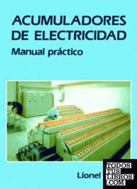 ACUMULADORES DE ELECTRICIDAD. Manual práctico