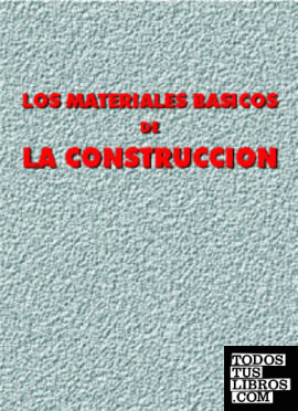 LOS MATERIALES BÁSICOS DE LA CONSTRUCCIÓN