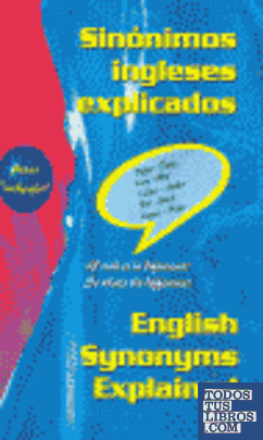 Sinónimos ingleses explicados = English synonyms explained
