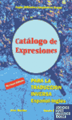 Catálogo de expresiones para la traducción inversa español-inglés = Catalogue of expressions for spanish-english translation