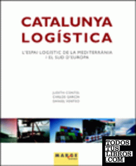 Catalunya logística. L'espai logístic de la mediterrània i el sud d'Europa