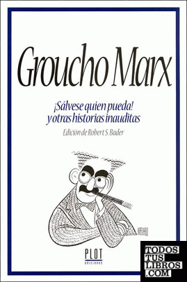 Groucho Marx ¡Sálvese quien pueda! y otras historias inauditas