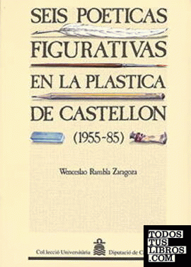 Seis poéticas figurativas en la plástica de Castellón ( 1955-1985)
