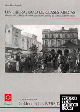 Un liberalismo de clases medias : revolución política y cambio social en Castelló de la Plana (1808-1858)
