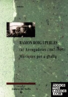Ramon Roig i Perles (a) Arengadetes (1867 - 1915)