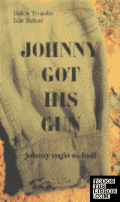 Johnny got his gun = Johnny cogió su fusil