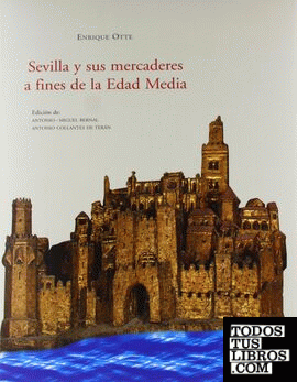 Sevilla y sus mercaderes a fines de la edad media