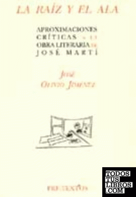  La raíz y el ala: Aproximaciones críticas a la obra literaria de José Martí