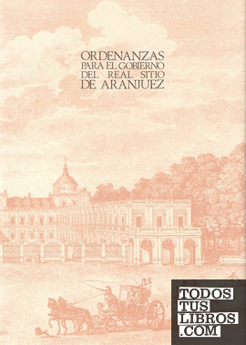 Ordenanzas para el gobierno del Real Sitio de Aranjuez