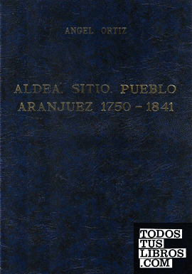 Aldea, Sitio, Pueblo: Aranjuez 1750-1841