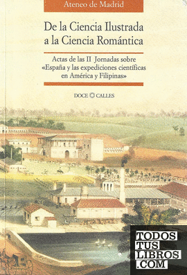 De la Ciencia Ilustrada a la Ciencia Romántica: Actas de las II Jornadas sobre "España y las expediciones científicas en América y Filipinas"