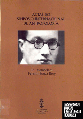Actas do I Simposio Internacional de Antropoloxía in memoriam Fermín Bouza-Brey, celebrado en Santiago de Compostela, del 10 al 12 de setembro de 1992
