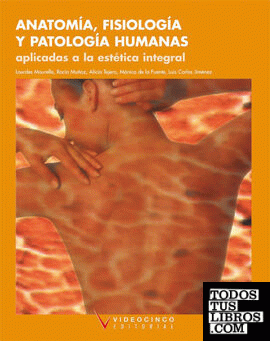 Anatomía, fisiología y patología humanas aplicadas a estética integral