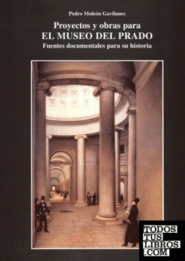 Proyectos y obras para el Museo del Prado. Fuentes documentales para su historia