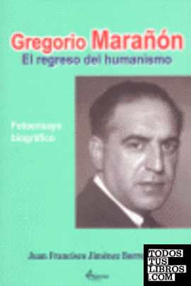 Gregorio Marañón, el regreso del humanismo. Fotoensayo biográfico
