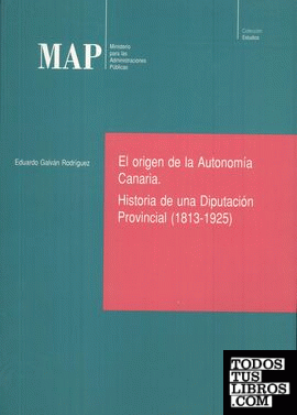 El origen de la Autonomía Canaria. Historia de una Diputación Provincial (1813-1925)