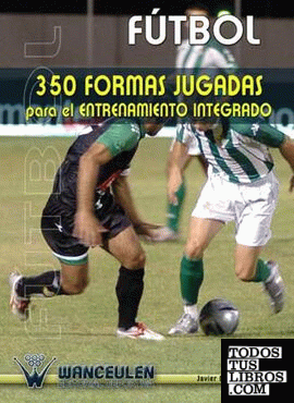 F?TBOL 350 FORMAS JUGADAS PARA EL ENTRENAMIENTO INTEGRADO