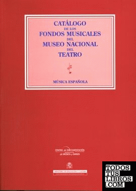 Catálogo de los fondos musicales del Museo Nacional del Teatro: música española