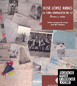 José López Rubio. La otra generación del 27. Discursos y cartas
