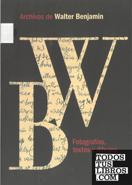 Archivos de Walter Benjamin. Fotografías, textos y dibujos