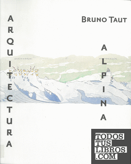 Bruno Taut. Arquitectura alpina
