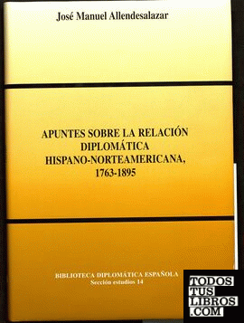 Apuntes sobre la relación diplomática hispano-norteamericana, 1763-1895