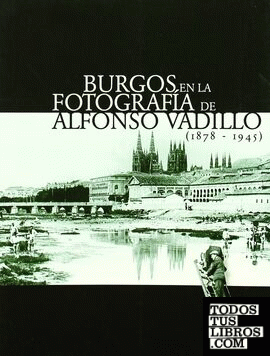 Burgos en la fotografía de Alfonso Vadillo (1878-1945)