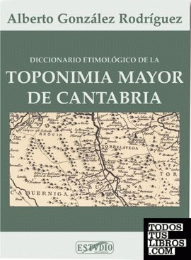 Diccionario etimológico de la toponimia mayor de Cantabria