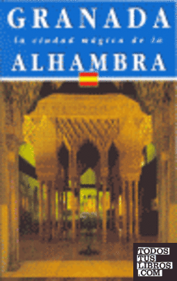 Granada, la ciudad mágica de la Alhambra