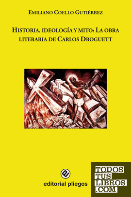 Historia, ideología y mito: La obra literaria de Carlos Droguett