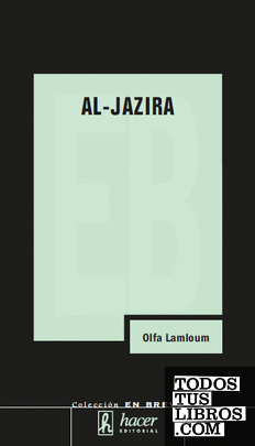 Al-Jazira, espejo rebelde y ambiguo del mundo árabe
