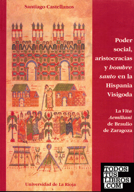 Poder social, aristocracias y hombre santo en la Hispania Visigoda