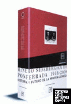 MINERO SIDERÚRGICA DE PONFERRADA 1918-2010