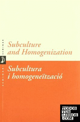 Subculture and homogenization = Subcultura i homogeneïtzació
