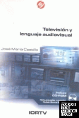 TELEVISIÓN Y LEGUAJE AUDIOVISUAL. (LIBRO Y CD-ROM)