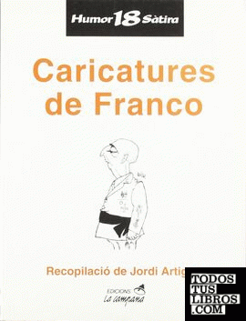 Caricatures de Franco. Reunides per Jordi Artigas.