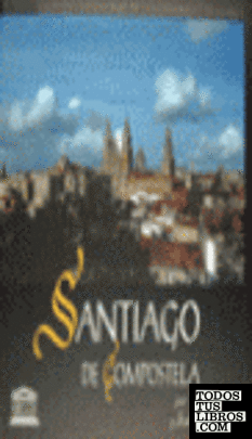 Santiago de Compostela, ciudad patrimonio de la humanidad de España