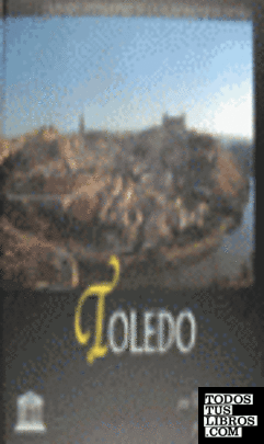 Toledo, ciudad patrimonio de la humanidad de España