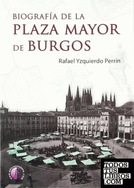Biografía de la Plaza Mayor de Burgos