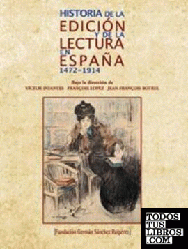 Historia de la edición y de la lectura en España. 1472-1914
