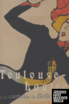 Toulouse-Lautrec y el cartel de la belle epoque. Colección del Museo de Ixelles